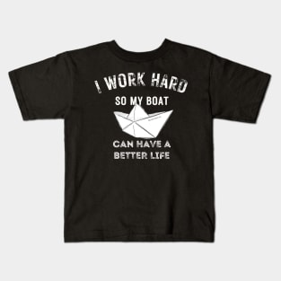 I work hard so my boat can have a better life Kids T-Shirt